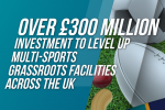 £300M investment in grassroots sports